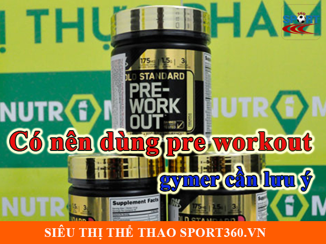 Có nên dùng pre workout | 90% gymer ngộ nhận